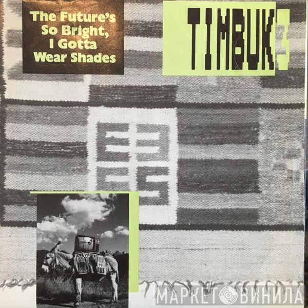  Timbuk 3  - The Future's So Bright, I Gotta Wear Shades