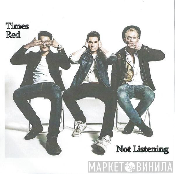 Times Red - Not Listening