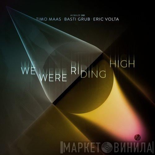 • Timo Maas • Basti Grub  Eric Volta  - We Were Riding High