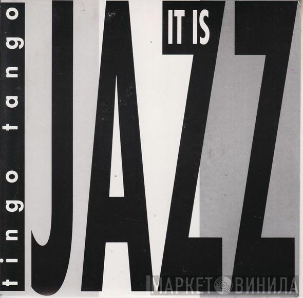 Tingo Tango - It Is Jazz