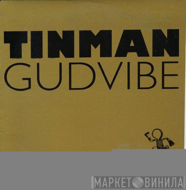  Tinman  - Gudvibe