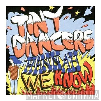 Tiny Dancers - Hannah We Know