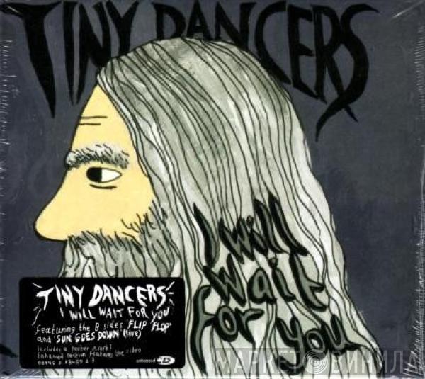  Tiny Dancers  - I Will Wait For You