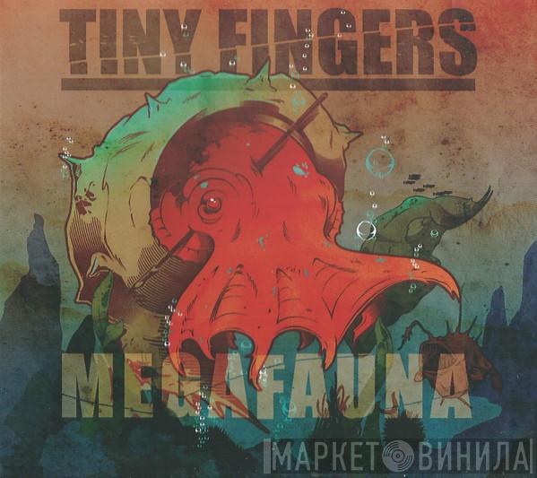  Tiny Fingers  - Megafauna