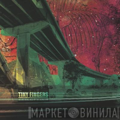  Tiny Fingers  - We Are Being Held By The Dispatcher