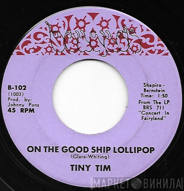  Tiny Tim  - On The Good Ship Lollipop
