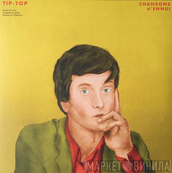 Tip-Top  - Chansons D'Ennui