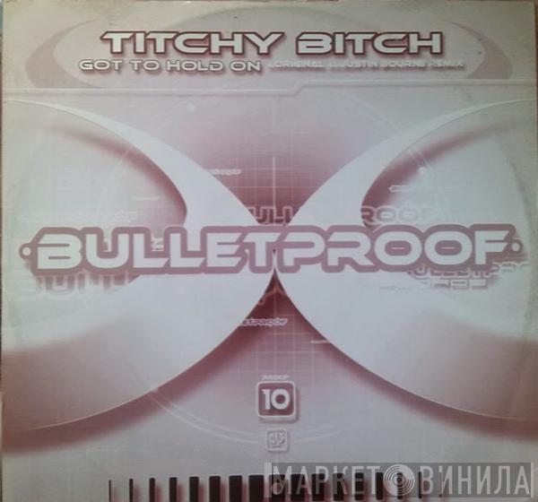 Titchy Bitch - Got To Hold On