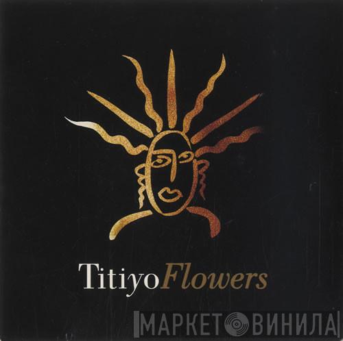  Titiyo  - Flowers