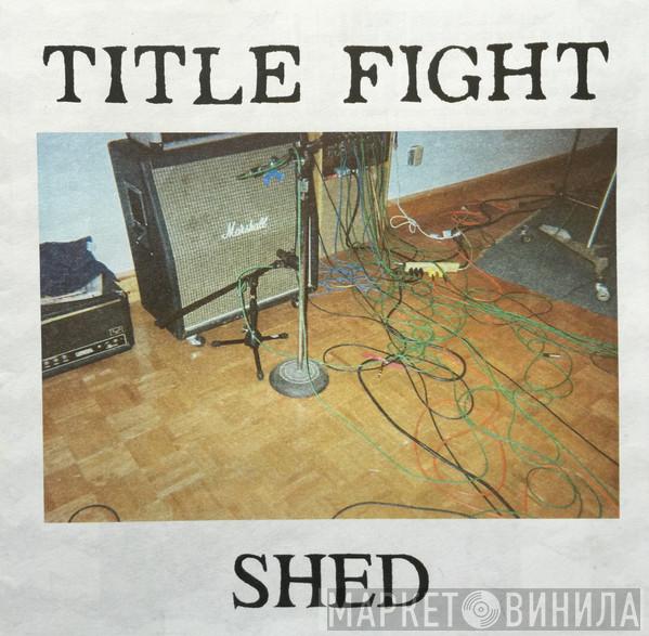 Title Fight - Shed