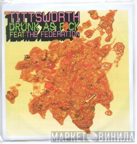 Tittsworth, Federation - Drunk As F**k