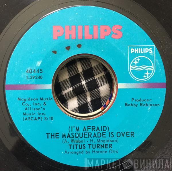 Titus Turner - (I'm Afraid) The Masquerade Is Over / Mary Mack