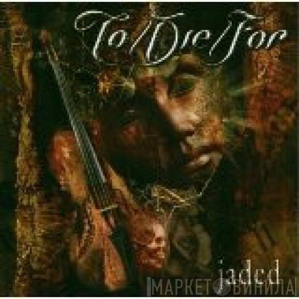 To/Die/For - Jaded