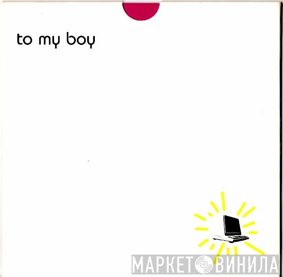 To My Boy - I Am XRay
