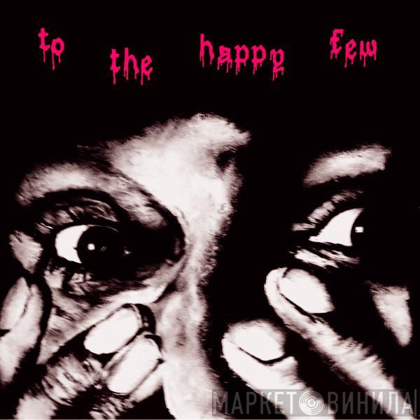 To The Happy Few - To The Happy Few