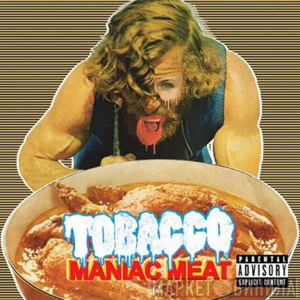  Tobacco   - Maniac Meat