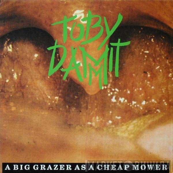 Toby Dammit  - A Big Grazer As A Cheap Mower