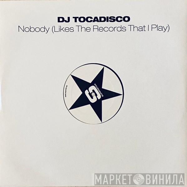  Tocadisco  - Nobody (Likes The Records That I Play)