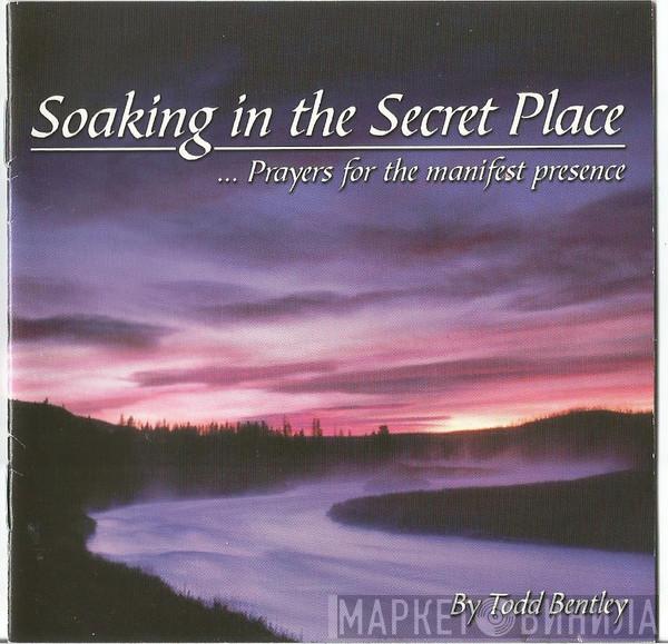 Todd Bentley - Soaking In The Secret Place