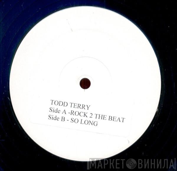 Todd Terry - Rock 2 The Beat / So Long