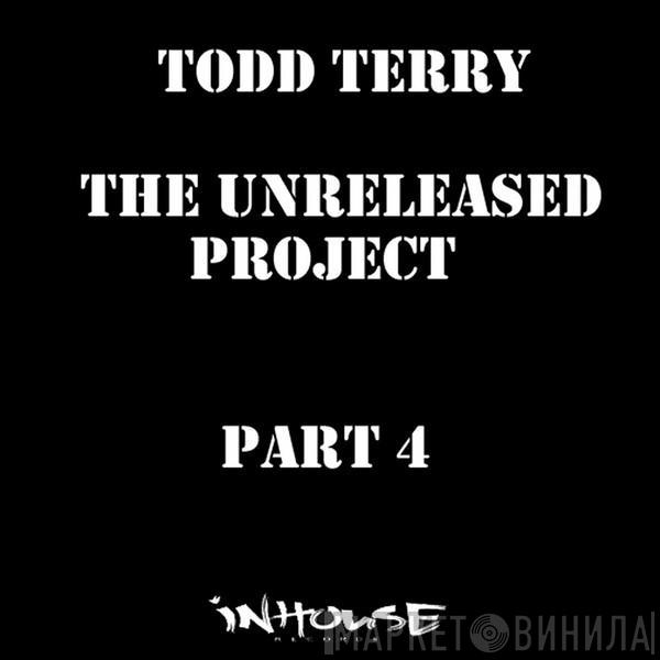  Todd Terry  - The Unreleased Project Part 4