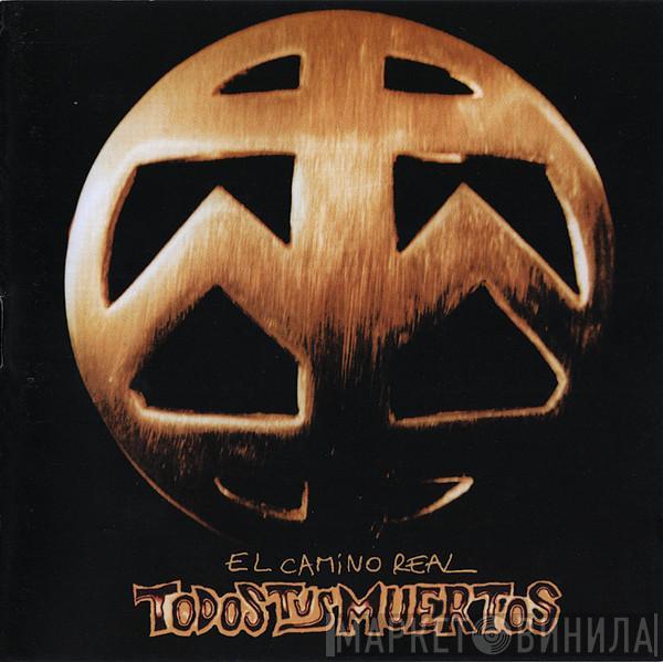 Todos Tus Muertos - El Camino Real