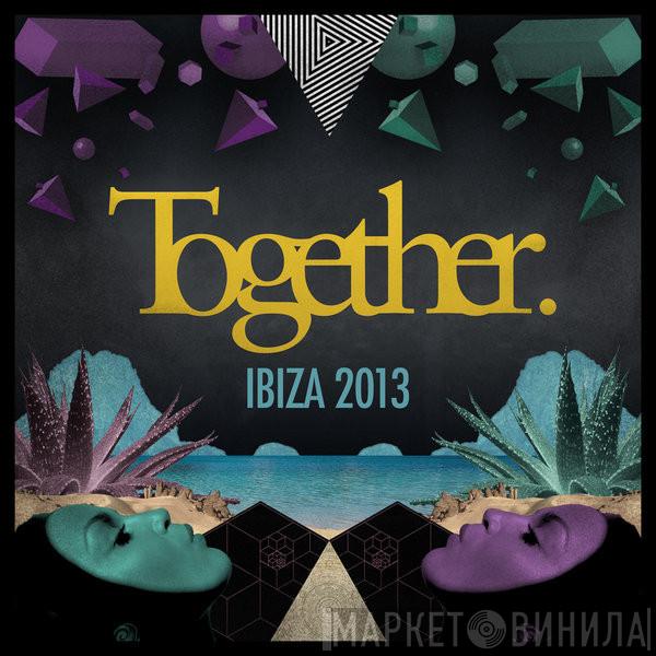  - Together. Ibiza 2013