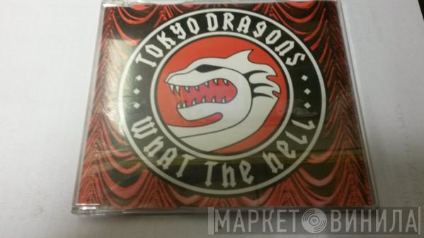 Tokyo Dragons - What The Hell
