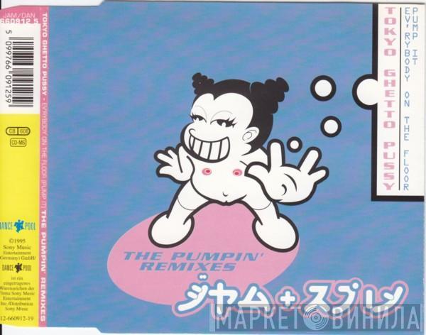 Tokyo Ghetto Pussy  - Ev'rybody On The Floor (Pump It) (The Pumpin' Remixes)