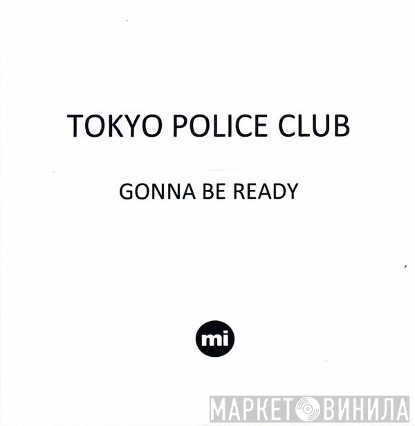 Tokyo Police Club - Gonna Be Ready