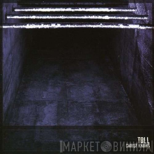 Toll - Christ Knows
