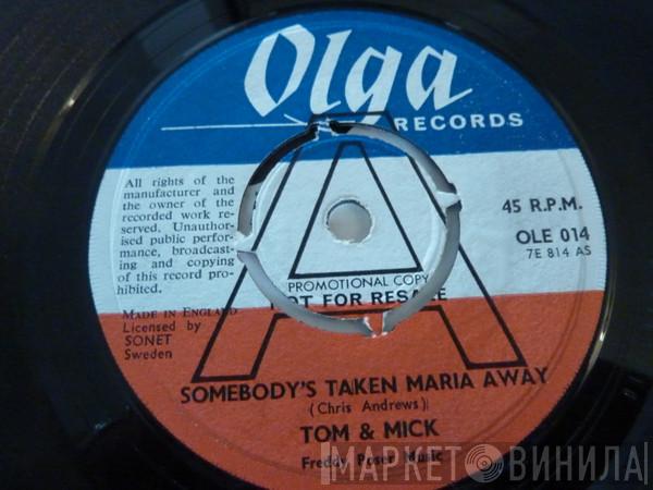 Tom & Mick - Somebody's Taken Maria Away