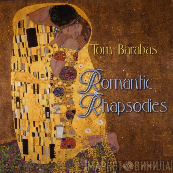 Tom Barabas - Romantic Rhapsodies