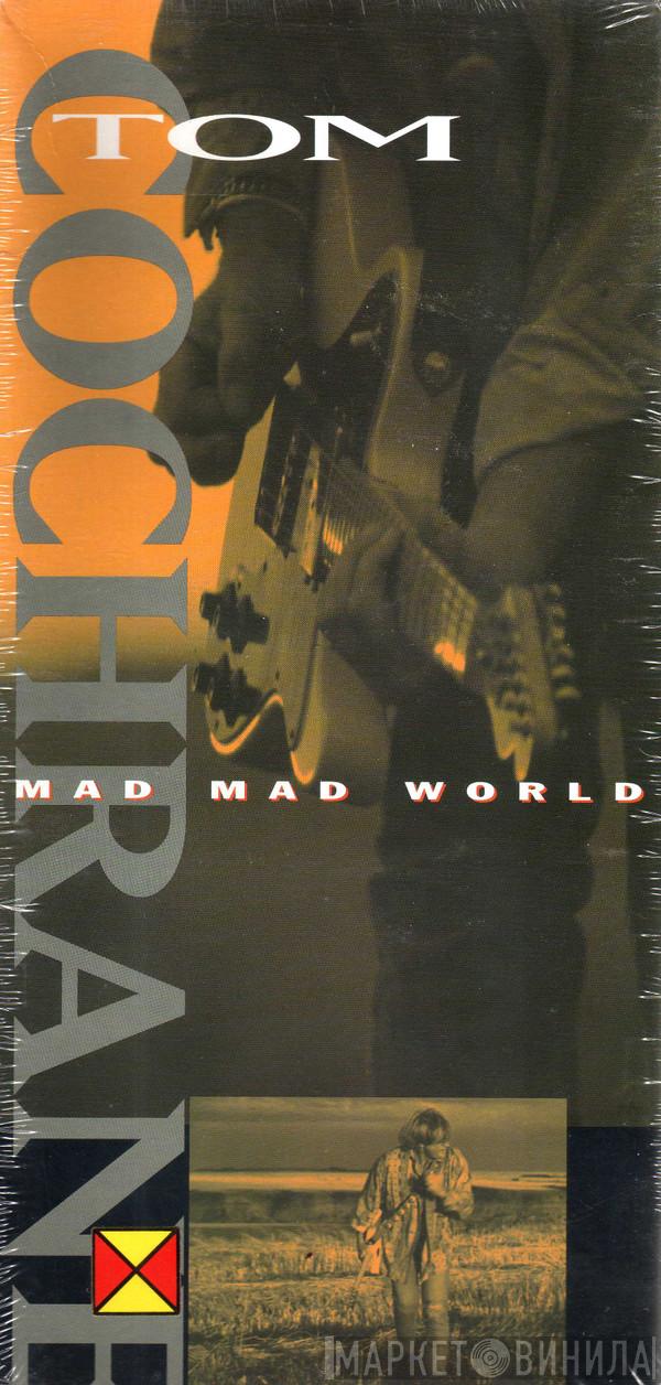 Tom Cochrane - Mad Mad World