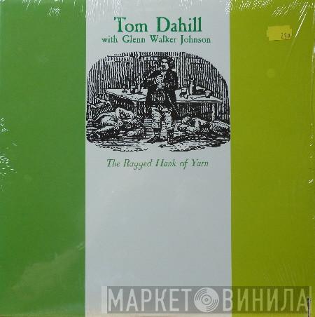 Tom Dahill, Glenn Walker Johnson - The Ragged Hank Of Yarn