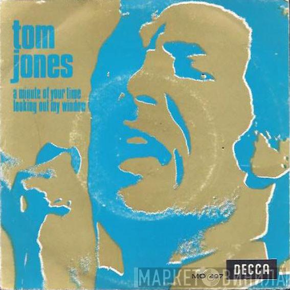  Tom Jones  - A Minute Of Your Time / Looking Out My Window