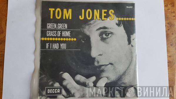  Tom Jones  - Green, Green Grass Of Home / If I Had You
