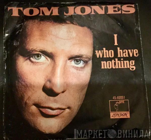  Tom Jones  - I (Who Have Nothing) / Stop Breaking My Heart
