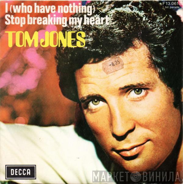  Tom Jones  - I (Who Have Nothing) / Stop Breaking My Heart