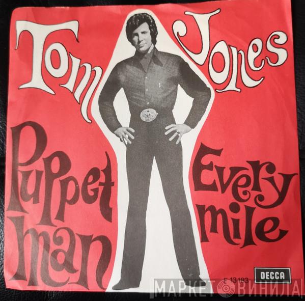  Tom Jones  - Puppet Man / Every Mile