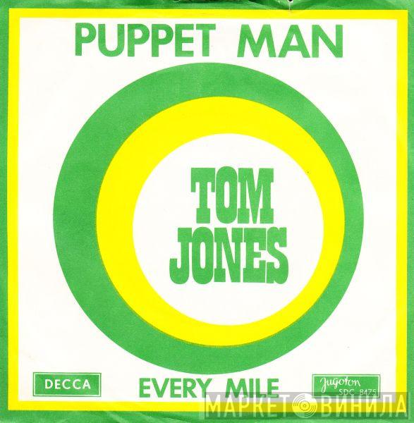  Tom Jones  - Puppet Man / Every Mile