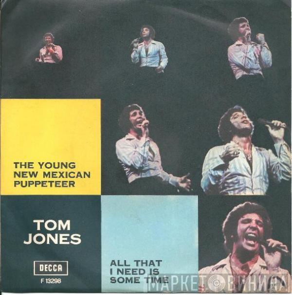  Tom Jones  - The Young New Mexican Puppeteer / All That I Need Is Some Time