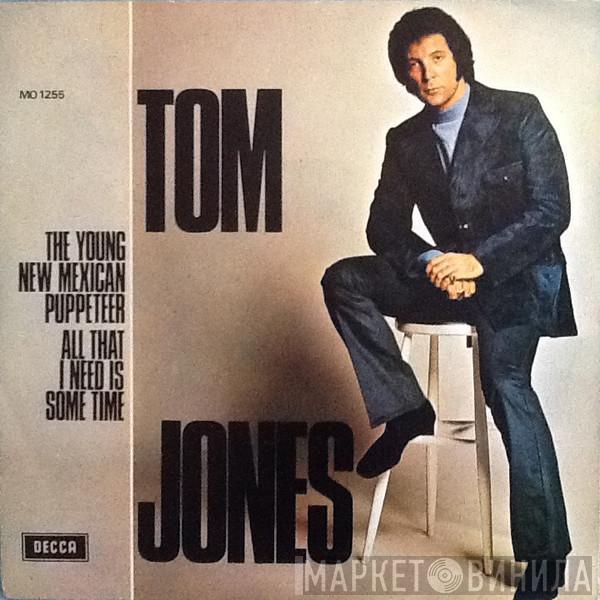  Tom Jones  - The Young New Mexican Puppeteer / All That I Need Is Some Time