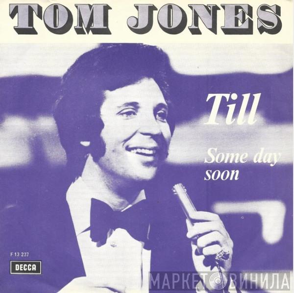  Tom Jones  - Till / Some Day Soon