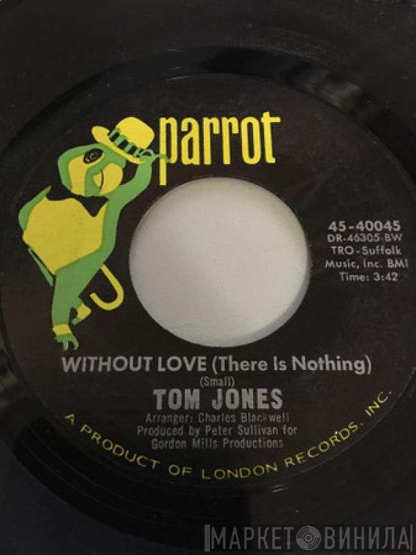  Tom Jones  - Without Love (There Is Nothing) / The Man Who Knows Too Much