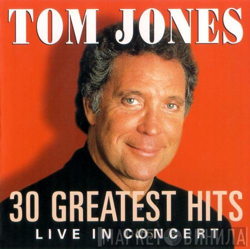 Tom Jones - 30 Greatest Hits Live In Concert