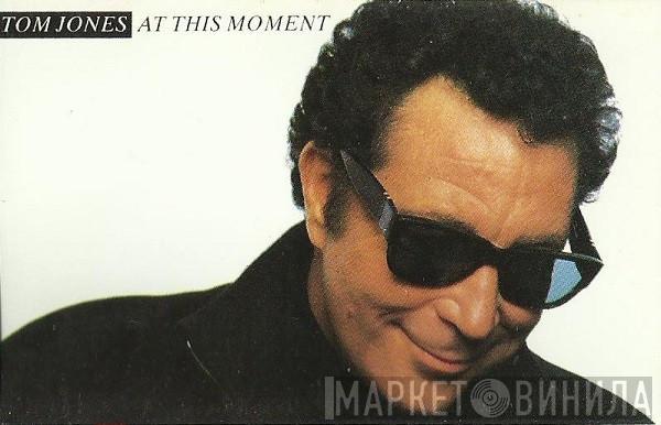  Tom Jones  - At This Moment