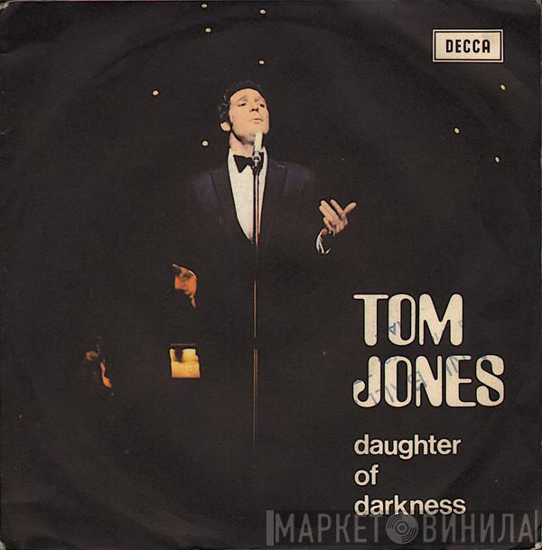  Tom Jones  - Daughter Of Darkness