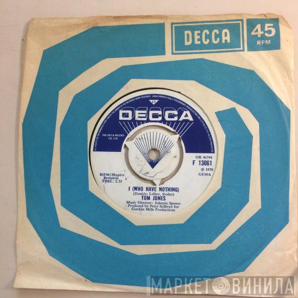  Tom Jones  - I (Who Have Nothing)