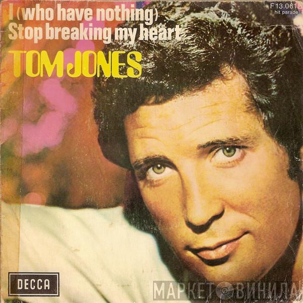  Tom Jones  - I (Who Have Nothing)